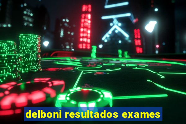 delboni resultados exames